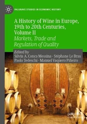 A History of Wine in Europe, 19th to 20th Centuries. Volume II Markets, Trade and Regulation of Quality