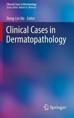 Clinical Cases in Dermatopathology By Dong-Lin Xie (editor)