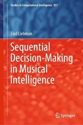 Sequential Decision-Making in Musical Intelligence By Elad Liebman