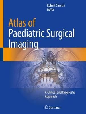 Atlas of Paediatric Surgical Imaging By Robert Carachi (editor)
