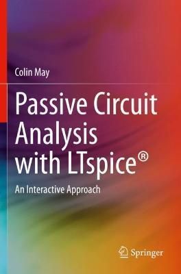 Passive Circuit Analysis With LTspice¬ By Colin May 9783030383060
