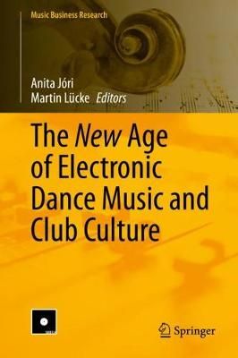 The New Age of Electronic Dance Music and Club Culture 9783030390013
