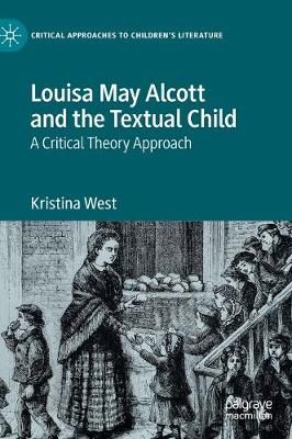 Louisa May Alcott and the Textual Child By Kristina West 9783030390242
