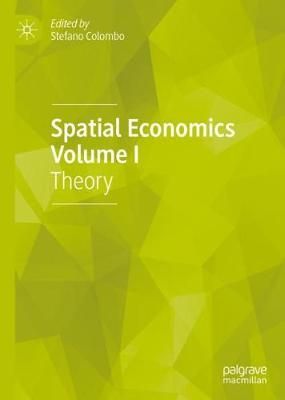Spatial Economics. Volume I Theory By Stefano Colombo (editor)