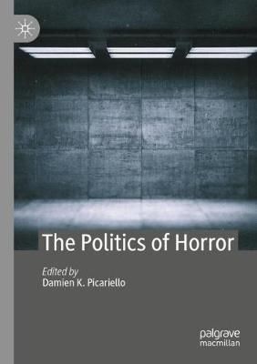 The Politics of Horror By Damien K. Picariello (editor) 9783030420178
