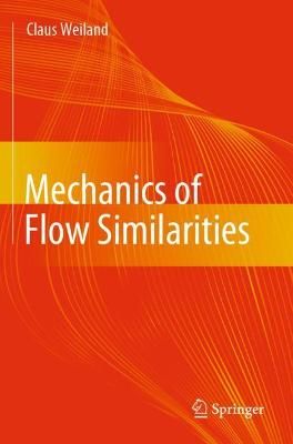 Mechanics of Flow Similarities By Claus Weiland 9783030429324
