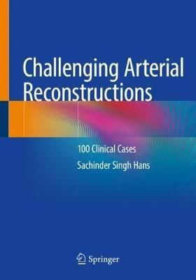 Challenging Arterial Reconstructions By Sachinder Singh Hans