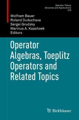 Operator Algebras, Toeplitz Operators and Related Topics 9783030446505