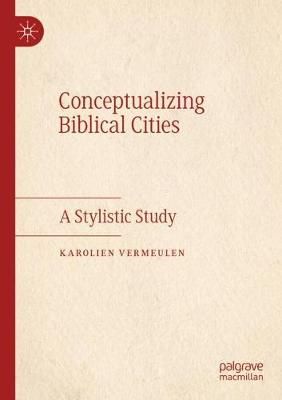 Conceptualizing Biblical Cities By Karolien Vermeulen 9783030452728