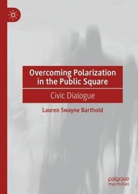 Overcoming Polarization in the Public Square By Lauren Swayne Barthold