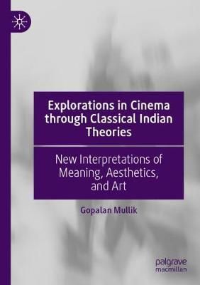 Explorations in Cinema Through Classical Indian Theories 9783030456139