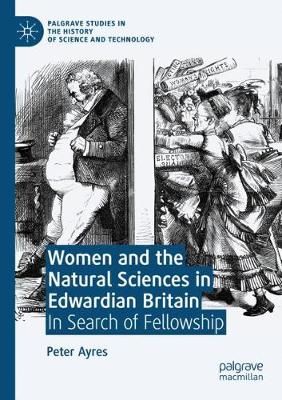 Women and the Natural Sciences in Edwardian Britain By P. G. Ayres