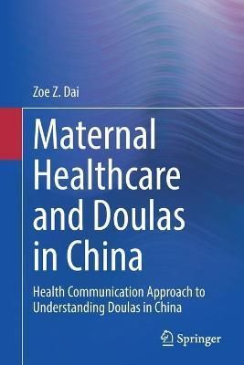 Maternal Healthcare and Doulas in China By Zoe Z. Dai 9783030469627