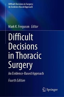 Difficult Decisions in Thoracic Surgery By Mark K. Ferguson (editor)