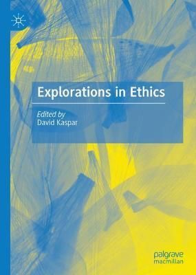 Explorations in Ethics By David Kaspar (editor) 9783030480509