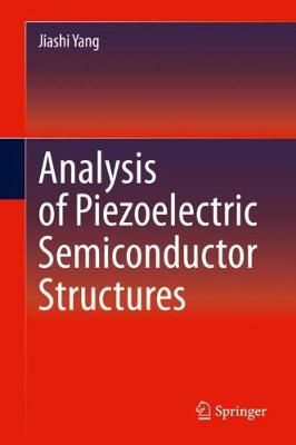 Analysis of Piezoelectric Semiconductor Structures By Jiashi Yang