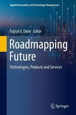 Roadmapping Future By Tugrul U. Daim (editor) 9783030505011 (Hardback)
