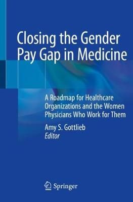 Closing the Gender Pay Gap in Medicine 9783030510305 (Paperback)