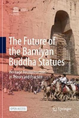 The Future of the Bamiyan Buddha Statues By Masanori Nagaoka (editor)