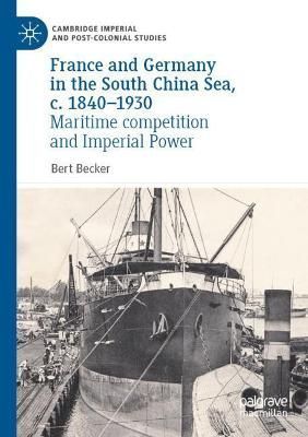 France and Germany in the South China Sea, C.1840-1930 By Bert Becker