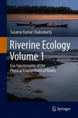 Riverine Ecology Volume 1 By Susanta Kumar Chakraborty 9783030538965