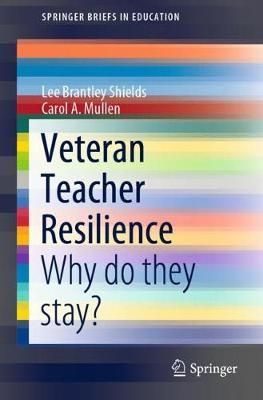 Veteran Teacher Resilience By Lee Brantley Shields, Carol A. Mullen