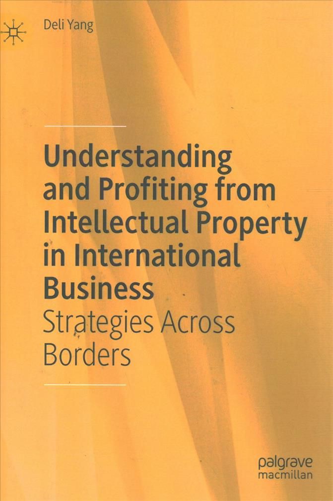 Understanding and Profiting from Intellectual Property By Deli Yang