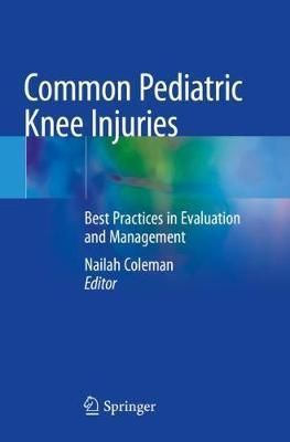 Common Pediatric Knee Injuries By Nailah Coleman (editor) (Paperback)