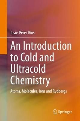 An Introduction to Cold and Ultracold Chemistry By Jesús Pérez Ríos