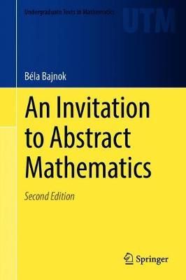An Invitation to Abstract Mathematics By Béla Bajnok 9783030561734