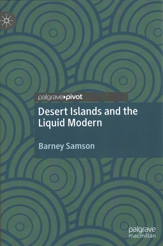 Desert Islands and the Liquid Modern By Barney Samson 9783030570453