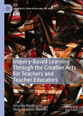 Inquiry-Based Learning Through the Creative Arts for Teachers and Teacher Educators