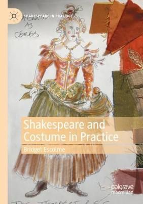 Shakespeare and Costume in Practice By Bridget Escolme 9783030571511