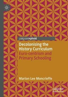 Decolonising the History Curriculum By Marlon Lee Moncrieffe