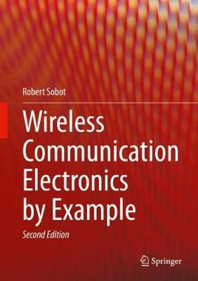 Wireless Communication Electronics by Example By Robert Sobot