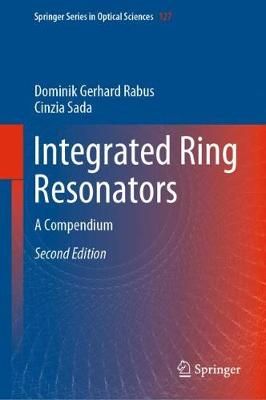 Integrated Ring Resonators By Dominik Gerhard Rabus, Cinzia Sada