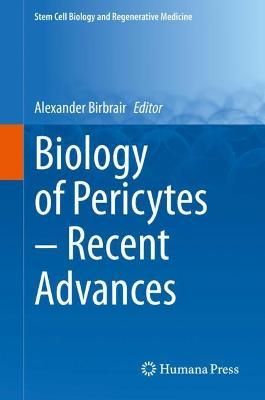 Biology of Pericytes - Recent Advances By Alexander Birbrair (editor)
