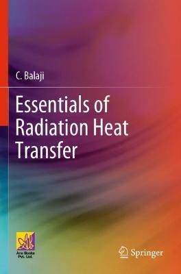 Essentials of Radiation Heat Transfer By C. Balaji 9783030626198