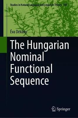The Hungarian Nominal Functional Sequence By Éva Dékány (Hardback)