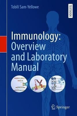 Immunology: Overview and Laboratory Manual By Tobili Y. Sam-Yellowe
