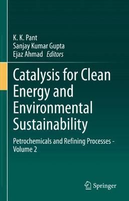 Catalysis for Clean Energy and Environmental Sustainability. Volume 2 Petrochemicals and Refining Processes