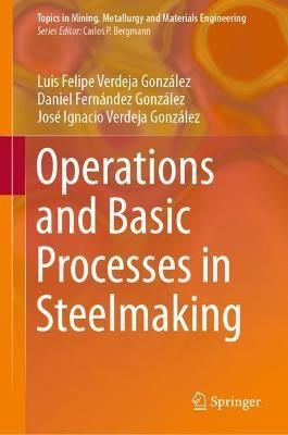 Operations and Basic Processes in Steelmaking 9783030679996 (Hardback)
