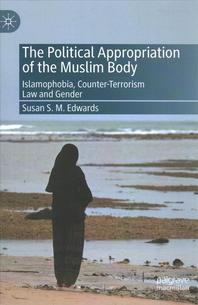 The Political Appropriation of the Muslim Body By Susan S. M. Edwards