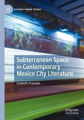 Subterranean Space in Contemporary Mexico City Literature (Paperback)