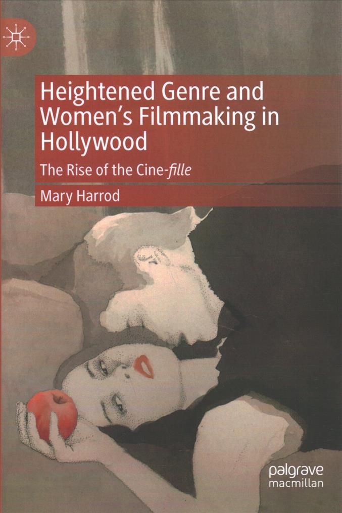 Heightened Genre and Women's Filmmaking in Hollywood By Mary Harrod