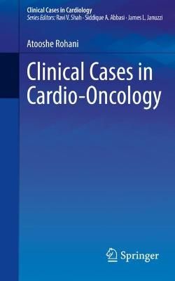 Clinical Cases in Cardio-Oncology By Atooshe Rohani 9783030711542