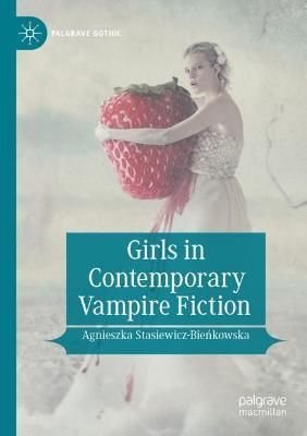 Girls in Contemporary Vampire Fiction 9783030717469 (Paperback)