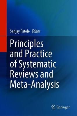 Principles and Practice of Systematic Reviews and Meta-Analysis