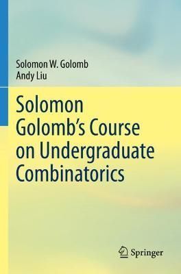 Solomon Golomb's Course on Undergraduate Combinatorics 9783030722302