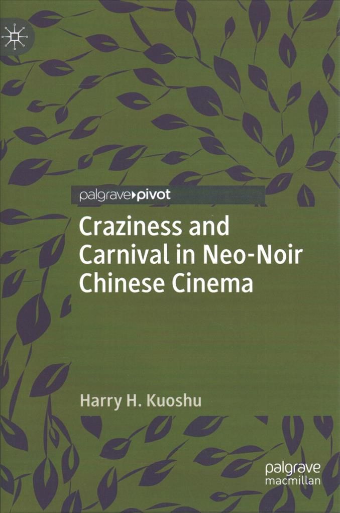 Craziness and Carnival in Neo-Noir Chinese Cinema By Harry H. Kuoshu